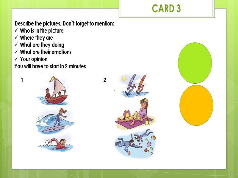 CARD 3 1 2 Describe the pictures. Don`t forget to mention: Who is in